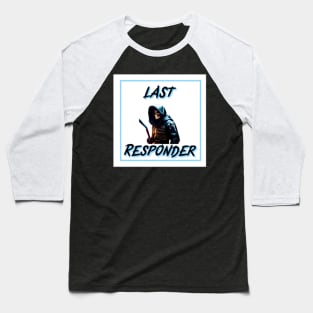 Last responder dark humor Baseball T-Shirt